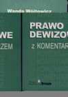 Prawo dewizowe z komentarzem - Wanda Wójtowicz