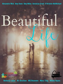 Beautiful Life (A Penned Con Autism Charity Box Set) - Amy Miles, Alexandra Weis, Amy Daws, AnnaLisa Grant, B Kristin McMichael, Bethany Lopez, M. Stratton, MS Brannon, M. Clarke, Mindy Hayes