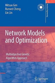 Network Models and Optimization: Multiobjective Genetic Algorithm Approach - Mitsuo Gen, Runwei Cheng, Lin Lin