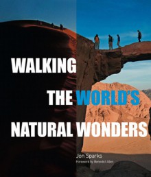 Walking the World's Natural Wonders - John Sparks, Benedict Allen, John Sparks