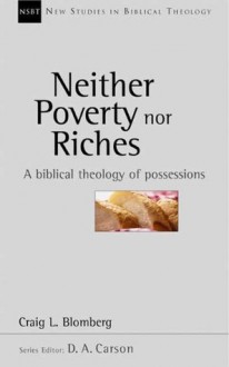 Neither Poverty Nor Riches: Biblical Theology of Possessions (New Studies in Biblical Theology) - Craig L. Blomberg