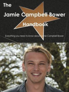 The Jamie Campbell Bower Handbook - Everything You Need to Know about Jamie Campbell Bower - Emily Smith