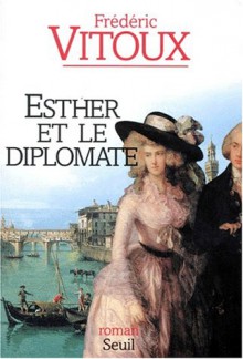 Esther et le diplomate - Frédéric Vitoux