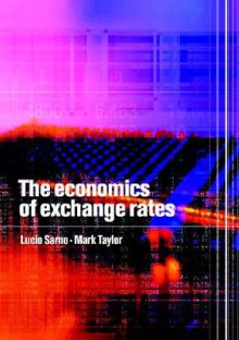 The Economics of Exchange Rates - Lucio Sarno, Mark P. Taylor