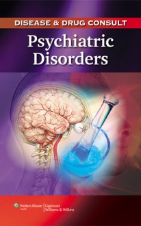 Disease & Drug Consult: Psychiatric Disorders - Lippincott Williams & Wilkins