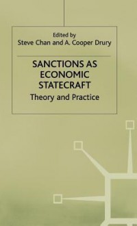 Sanctions As Economic Statecraft: Theory And Practice - Steve Chan, A. Cooper Drury