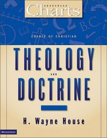Charts of Christian Theology and Doctrine - H. Wayne House