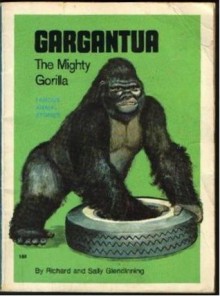 Gargantua: The Mighty Gorilla - Richard Glendinning, Sally Glendinning, Herman B. Vestal