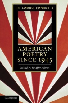 The Cambridge Companion to American Poetry Since 1945 - Jennifer Ashton