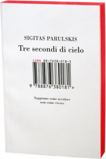 Tre secondi di cielo - Sigitas Parulskis, Birute Zindziute-Michelini, Guido Michelini