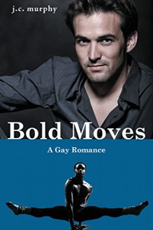 GAY ROMANCE: Bold Moves (MM Gay Interracial Romance) (Gay Men's Choir Romance (LGBT Fiction)) - J.C. Murphy