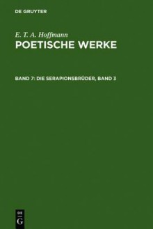 Die Serapions-Bruder: Gesammelte Erzahlungen Und Mahrchen: Bd. 3 - E.T.A. Hoffmann