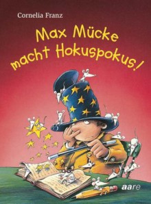 Max Mücke Macht Hokuspokus - Cornelia Franz