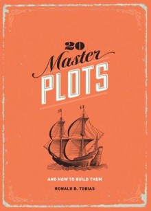 20 Master Plots: And How to Build Them - Ronald B Tobias