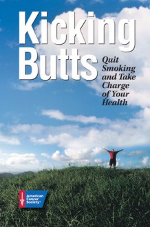 Kicking Butts: Quit Smoking and Take Charge of Your Health - American Cancer Society