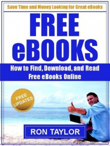 Free eBooks: How to Find, Download, and Read Free eBooks Online - Ron Taylor