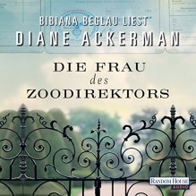 Die Frau des Zoodirektors: Eine Geschichte aus dem Krieg - Bibiana Beglau,Deutschland Random House Audio,Diane Ackerman