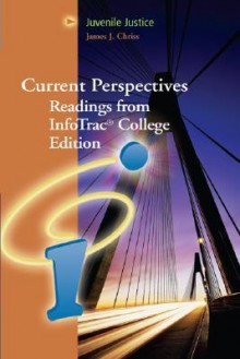 Current Perspectives: Readings from InfoTrac® College Edition: Juvenile Justice (with InfoTrac®) - James J. Chriss