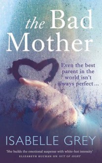 The Bad Mother - Isabelle Grey