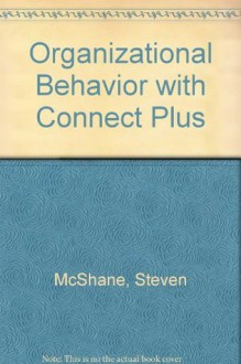 Organizational Behavior with Connect Plus - Steven McShane, Mary Von Glinow