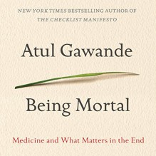 Being Mortal: Medicine and What Matters in the End - Atul Gawande, Robert Petkoff, Macmillan Audio