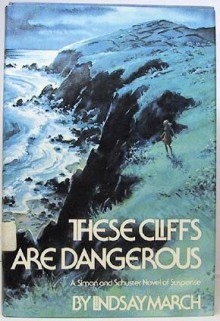 These Cliffs Are Dangerous - Lindsay March