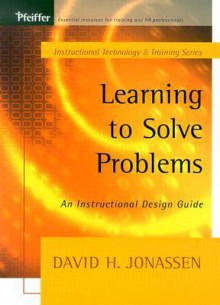 Learning to Solve Problems: An Instructional Design Guide - David H. Jonassen