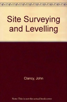 Site Surveying and Levelling - John Clancy