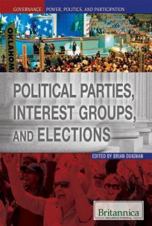 Political Parties, Interest Groups, and Elections - Brian Duignan