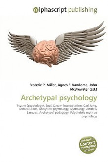 Archetypal Psychology - Agnes F. Vandome, John McBrewster, Sam B Miller II