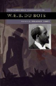 The Cambridge Companion to W. E. B. Du Bois - Shamoon Zamir