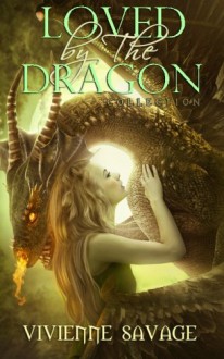 Loved by the Dragon Collection (Dawn of the Dragons) - Vivienne Savage