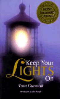 Keep Your Lights on: Learning the Art of Staying Focused, Encouraged, and Enthused about Your Personal and Career Goals - Tom Gunnels, John Joseph Powell