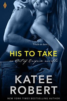 His to Take (Out of Uniform) - Katee Robert