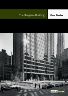 The Seagram Building - Ezra Stoller, Franz Schulze