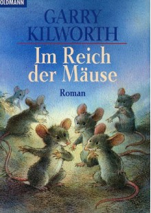 Im Reich der Mäuse : Roman - Garry Douglas Kilworth