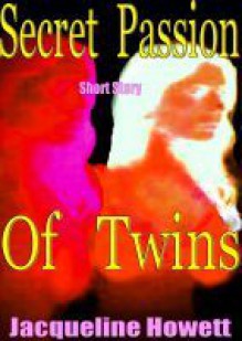 The Secret Passion of Twins - Jacqueline Howett