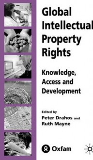 Global Intellectual Property Rights: Knowledge, Access and Development - Ruth Mayne, Peter Drahos