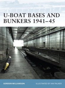 U-Boat Bases and Bunkers 1941-45 (Fortress) - Gordon Williamson, Ian Palmer