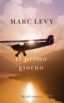 Il primo giorno - Marc Levy, Valeria Pazzi, Paola Vitale