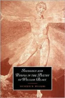 Ideology and Utopia in the Poetry of William Blake - Nicholas M. Williams, Marilyn Butler, James Chandler