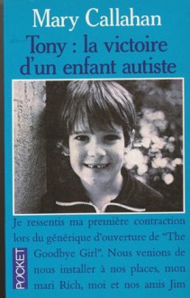 Tony, la victoire d'un enfant autiste - Callahan/Mary