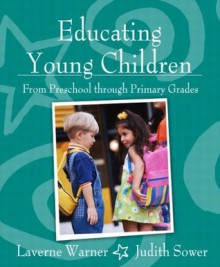 Educating Young Children from Preschool through Primary Grades, MyLabSchool Edition - Laverne Warner, Judith C. Sower