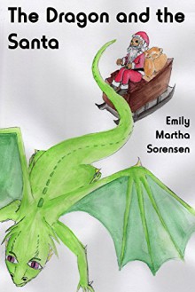 The Dragon and the Santa - Emily Martha Sorensen