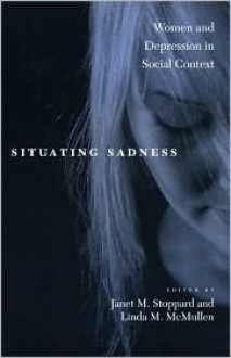 Situating Sadness: Women and Depression in Social Context - David Weddle, Linda McMullen