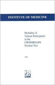 Mortality Of Veteran Participants In The Crossroads Nuclear Test - J. Richard Johnson, Institute of Medicine