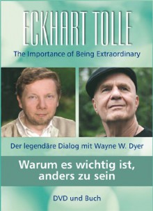 Warum es wichtig ist, anders zu sein: Der legendäre Dialog mit Wayne W. Dyer - Eckhart Tolle, Wayne W. Dyer