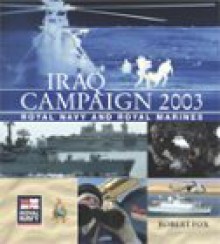 Iraq Campaign 2003: Royal Navy and Royal Marines - Robert Fox