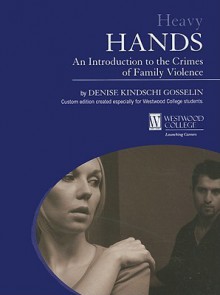 Heavy Hands: An Introduciton to the Crimes of Family Violence - Denise Kindschi Gosselin