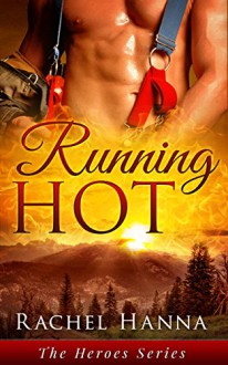 Running Hot: The Heroes Series - Rachel Hanna